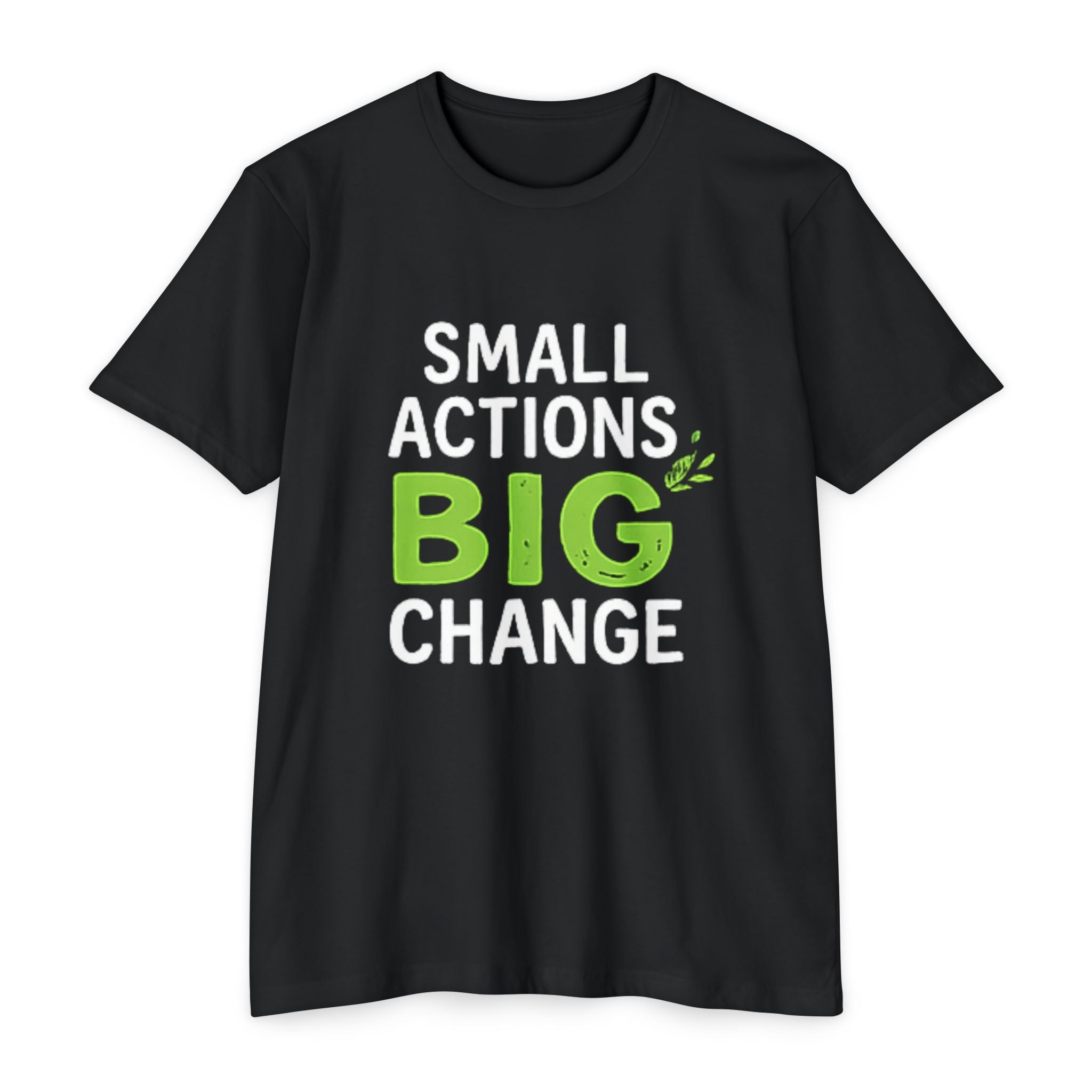 Small Actions Big Change T-Shirt — Eco & Activist Inspirational Tee