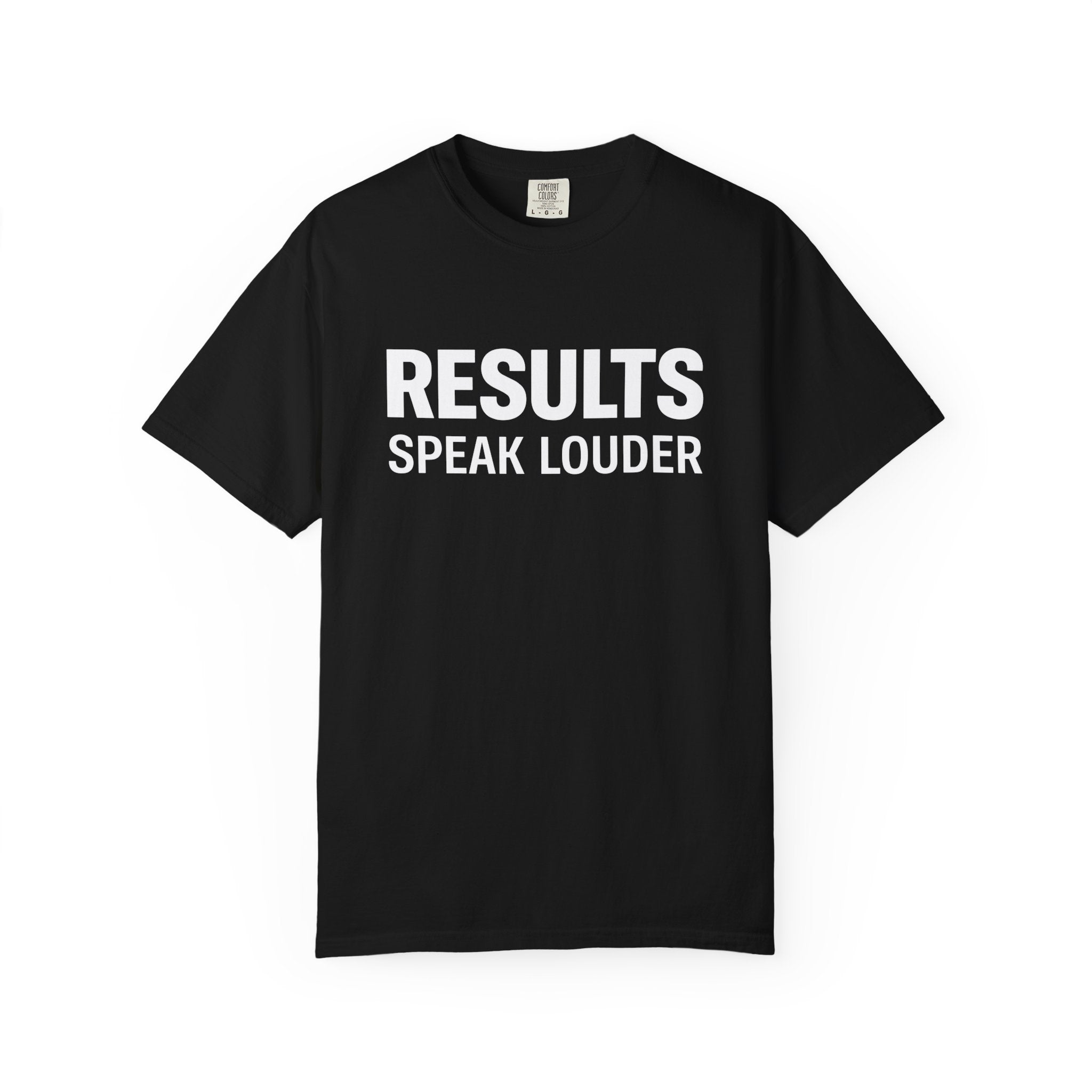 Results Speak Louder T-Shirt