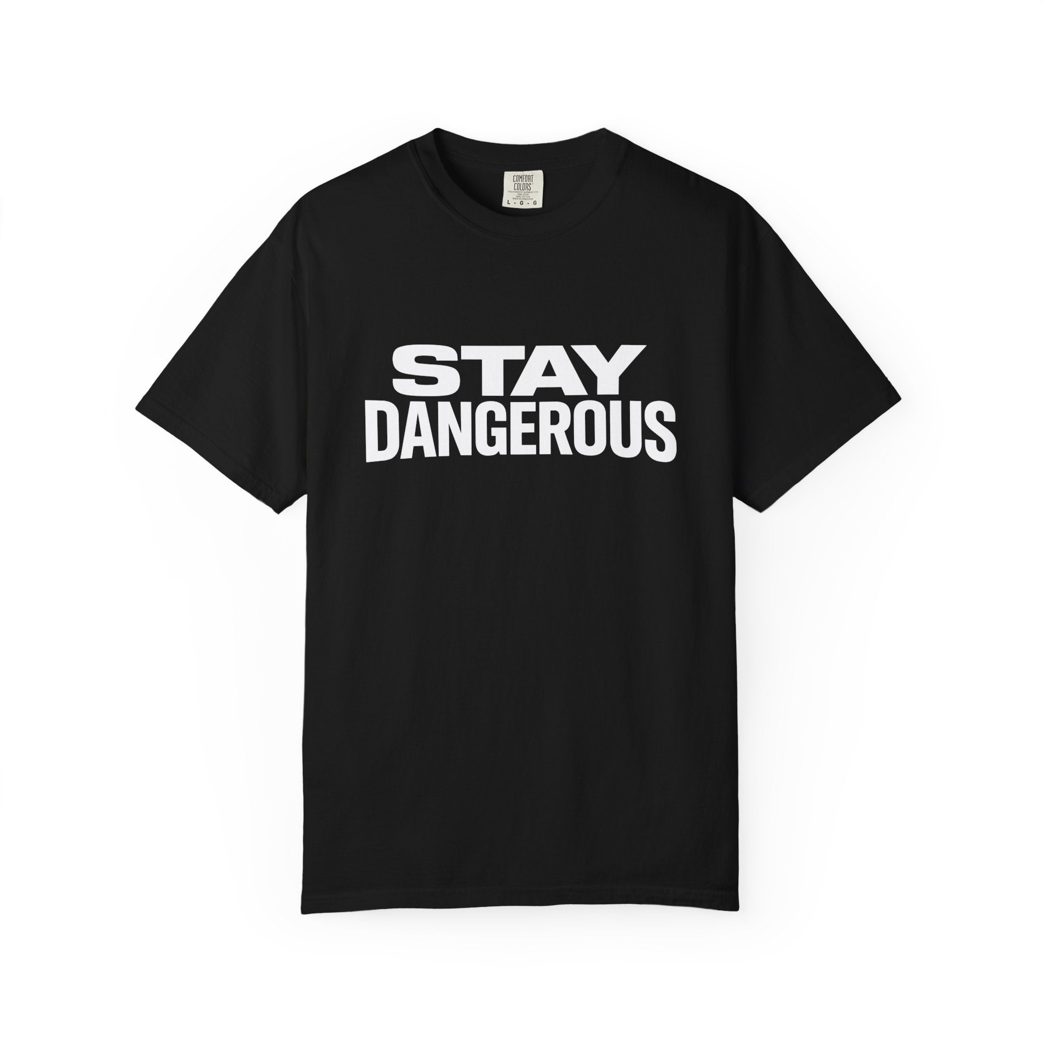 Stay Dangerous T-Shirt — Bold Statement Graphic Tee