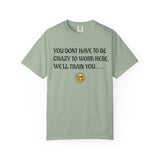 Funny Workplace T‑Shirt — "You Don't Have to Be Crazy to Work Here... We'll Train You"