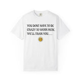 Funny Workplace T‑Shirt — "You Don't Have to Be Crazy to Work Here... We'll Train You"