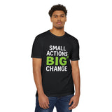 Small Actions Big Change T-Shirt — Eco & Activist Inspirational Tee
