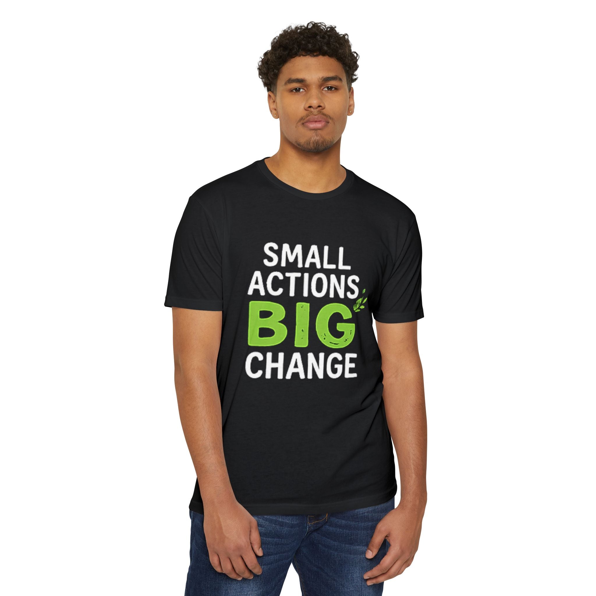 Small Actions Big Change T-Shirt — Eco & Activist Inspirational Tee